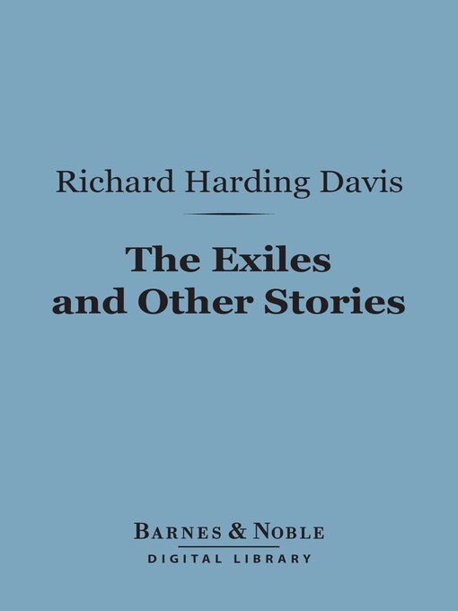Title details for The Exiles and Other Stories (Barnes & Noble Digital Library) by Richard Harding Davis - Available